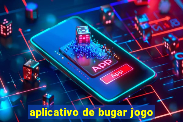 aplicativo de bugar jogo